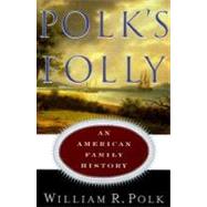 Polk's Folly : An American Family History