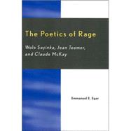 The Poetics of Rage Wole Soyinka, Jean Toomer, and Claude McKay