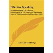 Effective Speaking : An Exposition of the Laws of Effectiveness in the Choice of Material in Speech, with Examples and Exercises (1908)