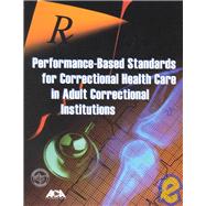 Performance-Based Standards for Correctional Health Care for Adult Correctional Institutions