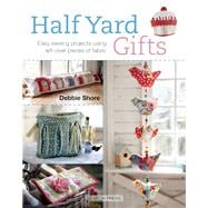 Half Yard# Gifts Easy sewing projects using leftover pieces of fabric