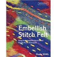 Embellish, Stitch, Felt Using the Embellisher Machine and Needle-Punch Techniques