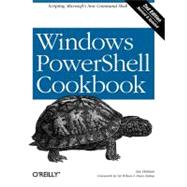 Windows PowerShell Cookbook : The Complete Guide to Scripting Microsoft's New Command Shell