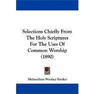 Selections Chiefly from the Holy Scriptures for the Uses of Common Worship