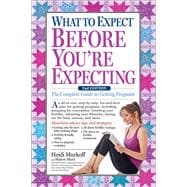 What to Expect Before You're Expecting The Complete Guide to Getting Pregnant
