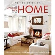 Pottery Barn the Complete Book of the Home : Creative Inspiration and Design Solutions