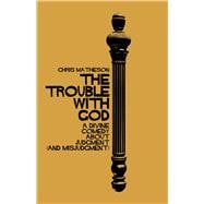 The Trouble with God A Divine Comedy about Judgment (and Misjudgment)
