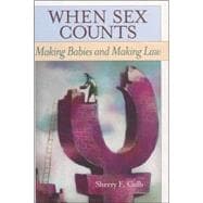When Sex Counts Making Babies and Making Law