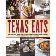 Texas Eats The New Lone Star Heritage Cookbook, with More Than 200 Recipes