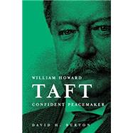 William Howard Taft: Confident Peacemaker