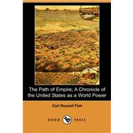 The Path of Empire: A Chronicle of the United States As a World Power