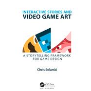 Interactive Stories and Video Game Art: A Storytelling Framework for Game Design