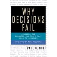 Why Decisions Fail Avoiding the Blunders and Traps That Lead to Debacles