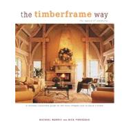 The Timberframe Way; A lavishly illustrated guide to the most elegant way to build a home
