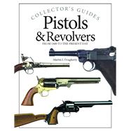 Pistols & Revolvers From 1400 to the Present Day