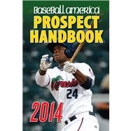 Baseball America 2014 Prospect Handbook The 2014 Expert guide to Baseball Prospects and MLB Organization Rankings