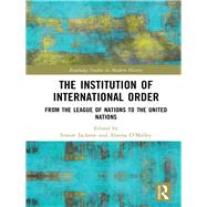 The Institution of International Order: From the League of Nations to the United Nations