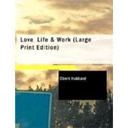 Love Life and Work : Being a Book of Opinions Reasonably Good-Natured C