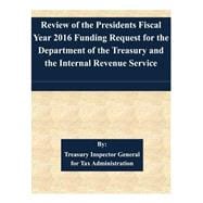 Review of the Presidents Fiscal Year 2016 Funding Request for the Department of the Treasury and the Internal Revenue Service