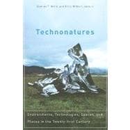 Technonatures : Environments, Technologies, Spaces, and Places in the Twenty-First Century