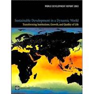 World Development Report 2003 : Sustainable Development in a Dynamic World: Transforming Institutions, Growth, and Quality of Life