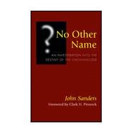 No Other Name : An Investigation into the Destiny of the Unevangelized