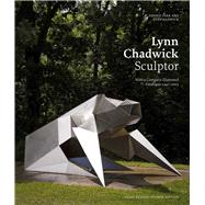 Lynn Chadwick Sculptor With a Complete Illustrated Catalogue 1947-2003