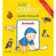 Baby Caillou Looks Around: Animals (A Toddler's Search and Find Book)