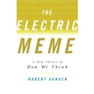 The Electric Meme; A New Theory of How We Think