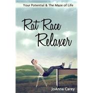 Rat Race Relaxer : Your Potential and the Maze of Life