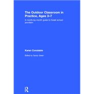 The Outdoor Classroom in Practice, Ages 3û7: A month-by-month guide to forest school provision