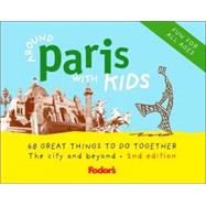 Fodor's Around Paris with Kids, 2nd Edition