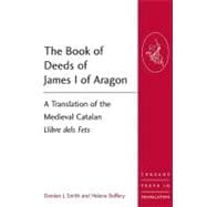 The Book of Deeds of James I of Aragon: A Translation of the Medieval Catalan Llibre dels Fets