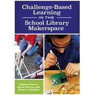 Challenge-based Learning in the School Library Makerspace