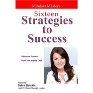 Sixteen Strategies to Success: Ultimate Success from the Inside Out