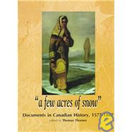 Few Acres of Snow Vol. 1 : Documents in Canadian History, 1577-1867
