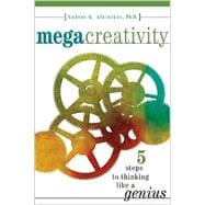 Megacreativity : 5 Steps to Thinking Like a Genius,9781582971506