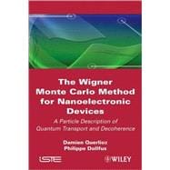 The Wigner Monte Carlo Method for Nanoelectronic Devices A Particle Description of Quantum Transport and Decoherence