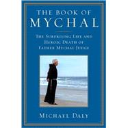 The Book of Mychal The Surprising Life and Heroic Death of Father Mychal Judge