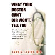 What Your Doctor Won't (or Can't) Tell You