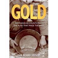 Gold Firsthand Accounts from the Rush that Made the West