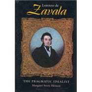 Lorenzo de Zavala : The Pragmatic Idealist