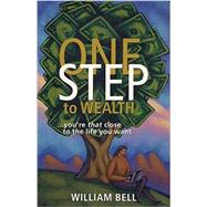One Step to Wealth : You're That Close to the Life You Want