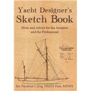 Yacht Designer's Sketch Book Hints and Advice for the Amateur and the Professional