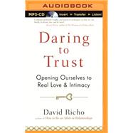 Daring to Trust: Opening Ourselves to Real Love and Intimacy