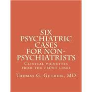 Six Psychiatric Cases for Non-psychiatrists