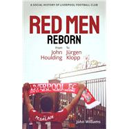 Red Men Reborn! A Social History of Liverpool Football Club from John Houlding to Jurgen Klopp