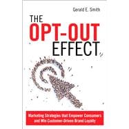 The Opt-Out Effect Marketing Strategies that Empower Consumers and Win Customer-Driven Brand Loyalty