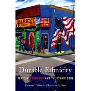 Durable Ethnicity Mexican Americans and the Ethnic Core