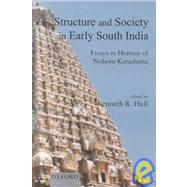 Structure and Society in Early South India Essays in Honour of Noboru Karashima